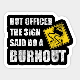 funny car guy but officer the sign said do a burnout funny distressed Sticker